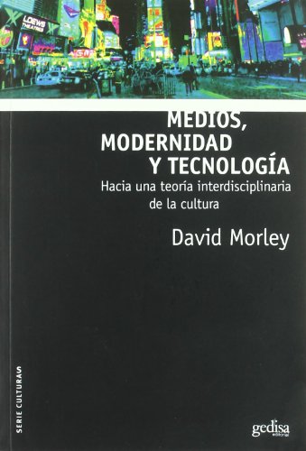 Medios, modernidad y tecnología: Hacia una teoría indisciplinaría de la cultura (Culturas)