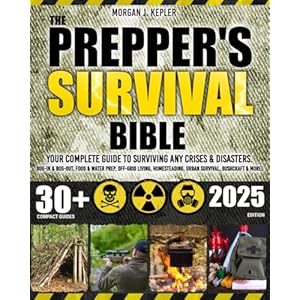 The Prepper’s Survival Bible: Your Complete Guide to Surviving Any Crises & Disasters. Bug-In & Bug-Out, Food & Water Prep, Off-Grid Living, Homesteading, Urban Survival, Bushcraft & More! Paperback – October 29, 2024