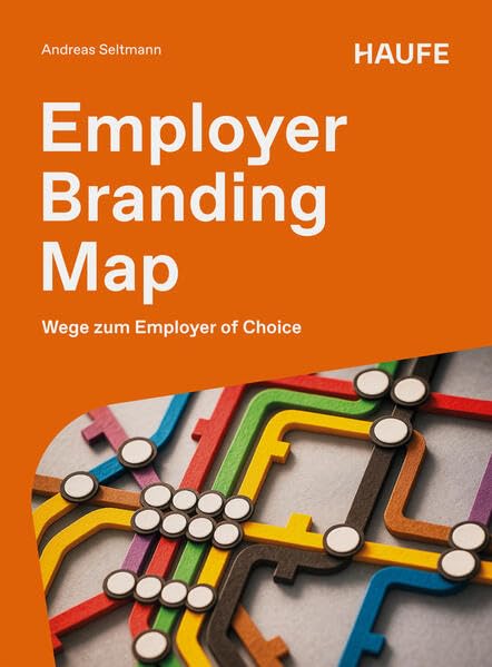 Employer Branding Map: Wege zum Employer of Choice (Haufe Fachbuch)