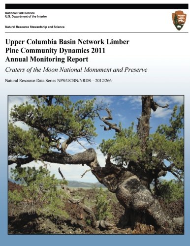 Upper Columbia Basin Network Limber Pine Community Dynamics 2011 Annual Monitoring Report: Craters of the Moon National Monument and Preserve: Natural Resource Data Series NPS/UCBN/NRDS?2012/266