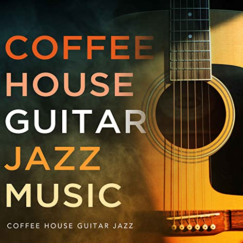 Coffee House Guitar Jazz Music by Coffee House Guitar Jazz on Amazon