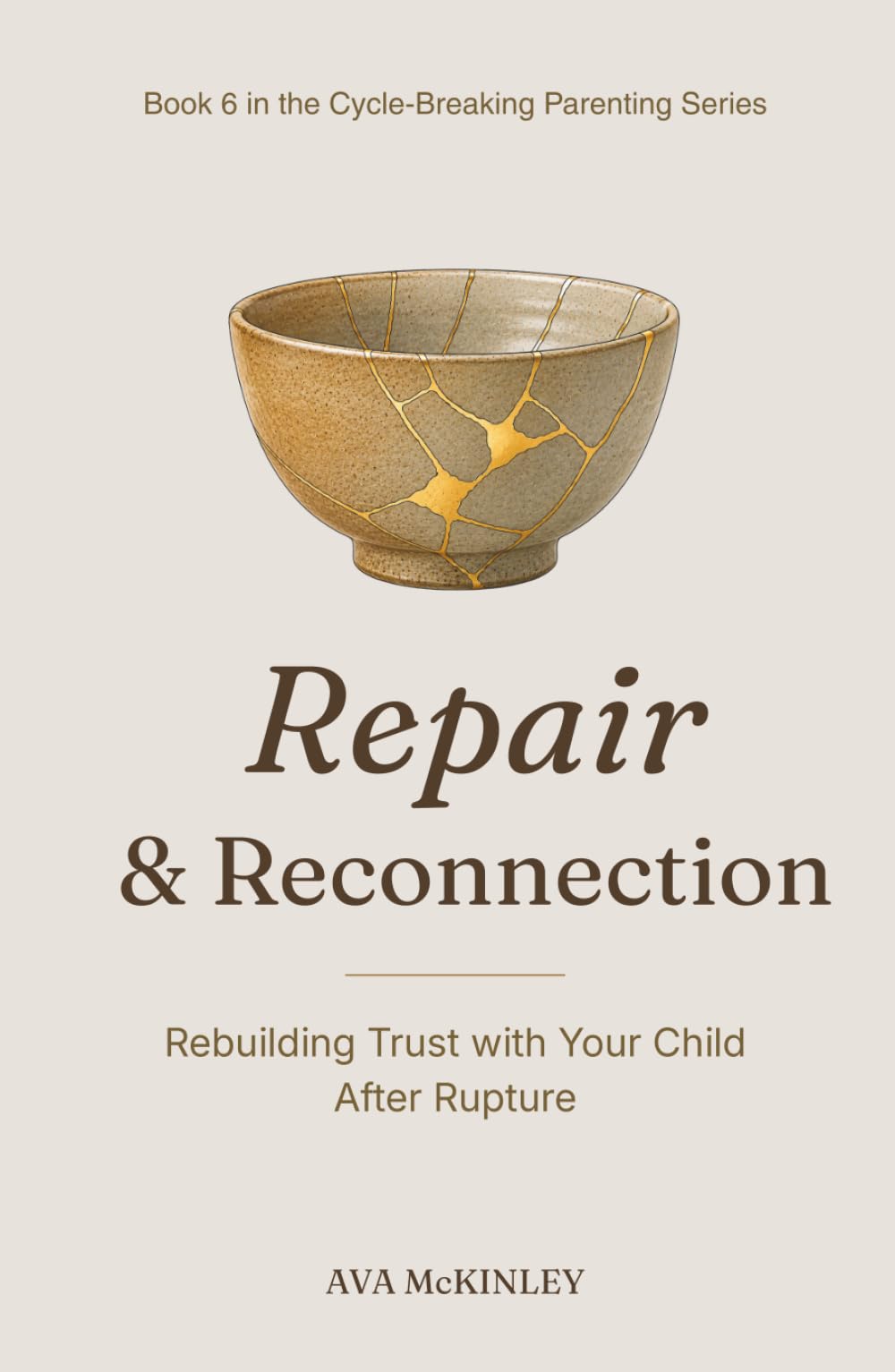 Repair and Reconnection: Healing Rupture and Rebuilding Trust in Parent-Child Relationships (Cycle-Breaking Parenting Series)