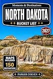 North Dakota Bucket List: Discover 150 Theodore Roosevelt National Park Landscapes, Missouri River Valley Routes, Prairie Heritage Sites, Scenic Byways, Frontier Museums, and Northern Plains Road...