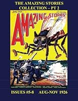 The Amazing Stories Collection - Pt. 2: The Hugo Gernsback SF Classic --- Issues #5-8 --- 390 Pages 1517415179 Book Cover