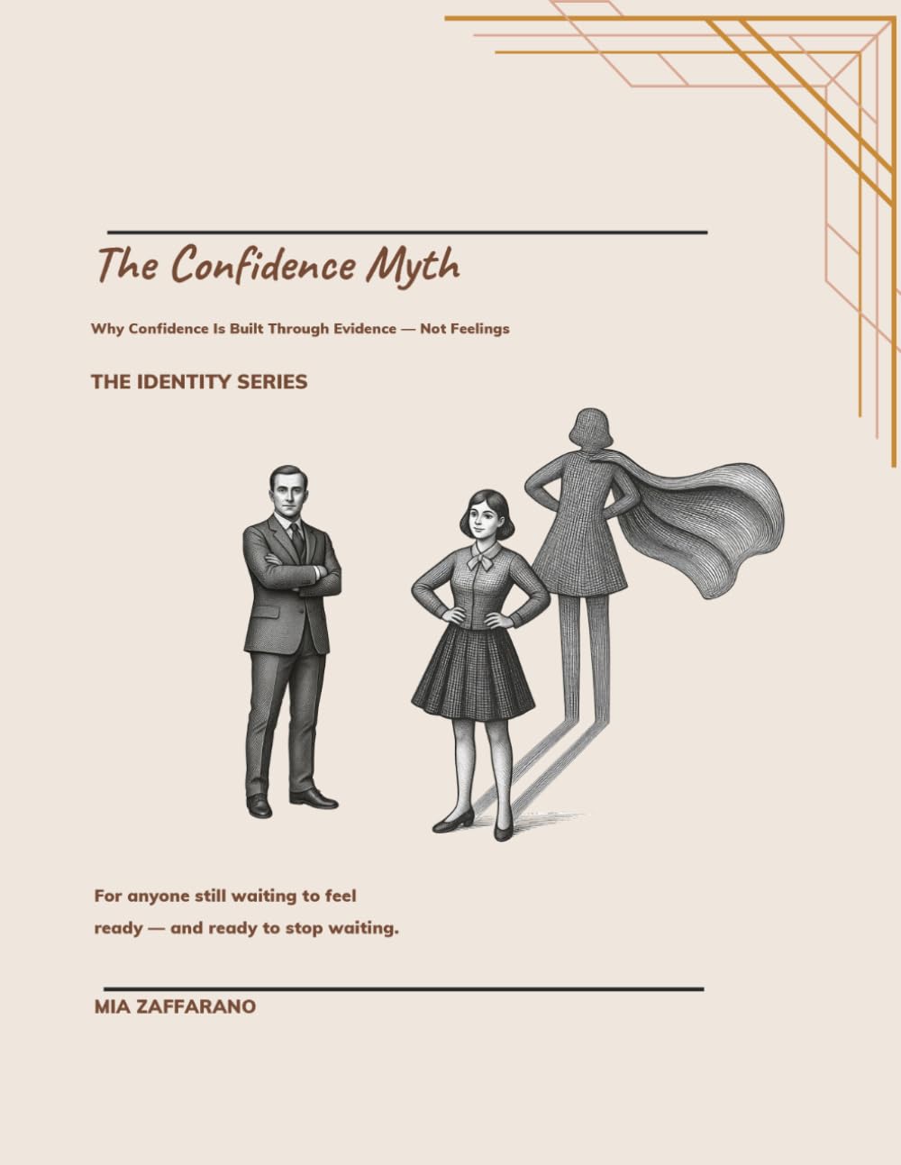 The Confidence Myth: Why Confidence Is Built Through Evidence — Not Feelings: 3 (Identity Series)