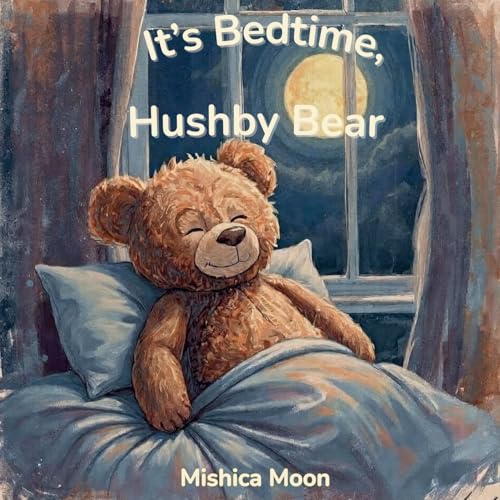 It'S Bedtime, Hushby Bear: A Calm-Down Bedtime Story