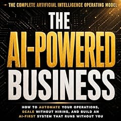 The AI-Powered Business: How to Automate Your Operations, Scale Without Hiring, and Build an AI-First System That Runs Without You cover art