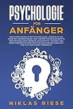 Psychologie für Anfänger: Eine Einführung in die Psychologie. Lernen Sie die Ansätze, Erkenntnisse und theoretischen Konzepte der Psychologie kennen. Geschichte, Theorie und Arbeitsbereiche, etc.