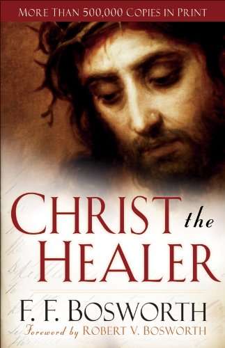 Christ the Healer by [F. F. Bosworth, Robert Bosworth]