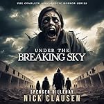 Cover of Under the Breaking Sky: The Complete Apocalyptic Horror Series
