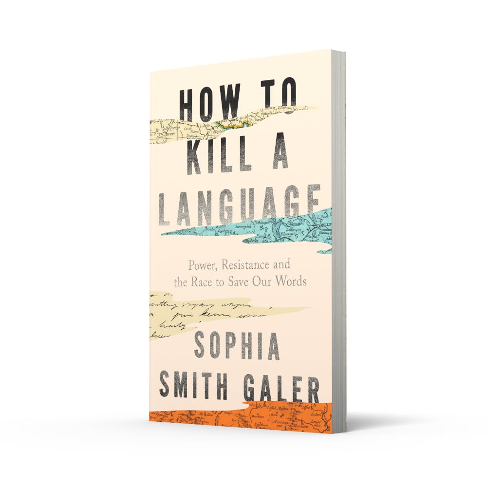 How to Kill a Language: An urgent investigation into a hidden global crisis, from the award-winning journalist who is ‘an essential voice’ (The Guardian)