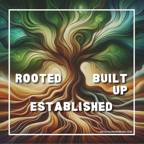 Rooted, Built Up, Established