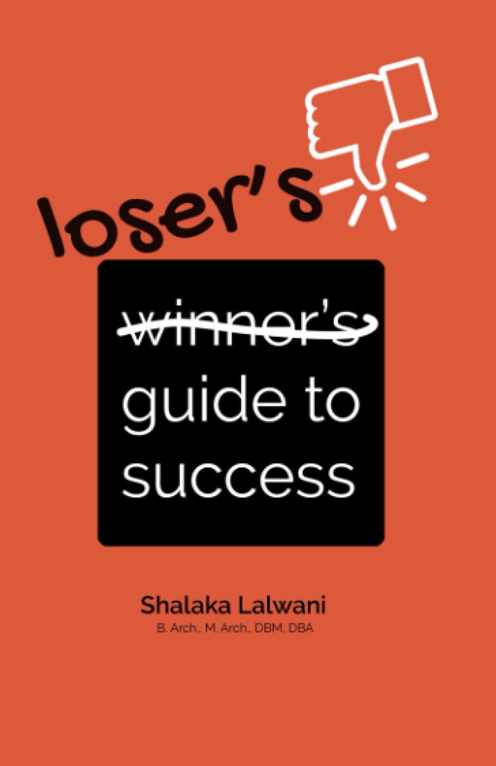 Losers guide to success: Be the loser who succeeds!