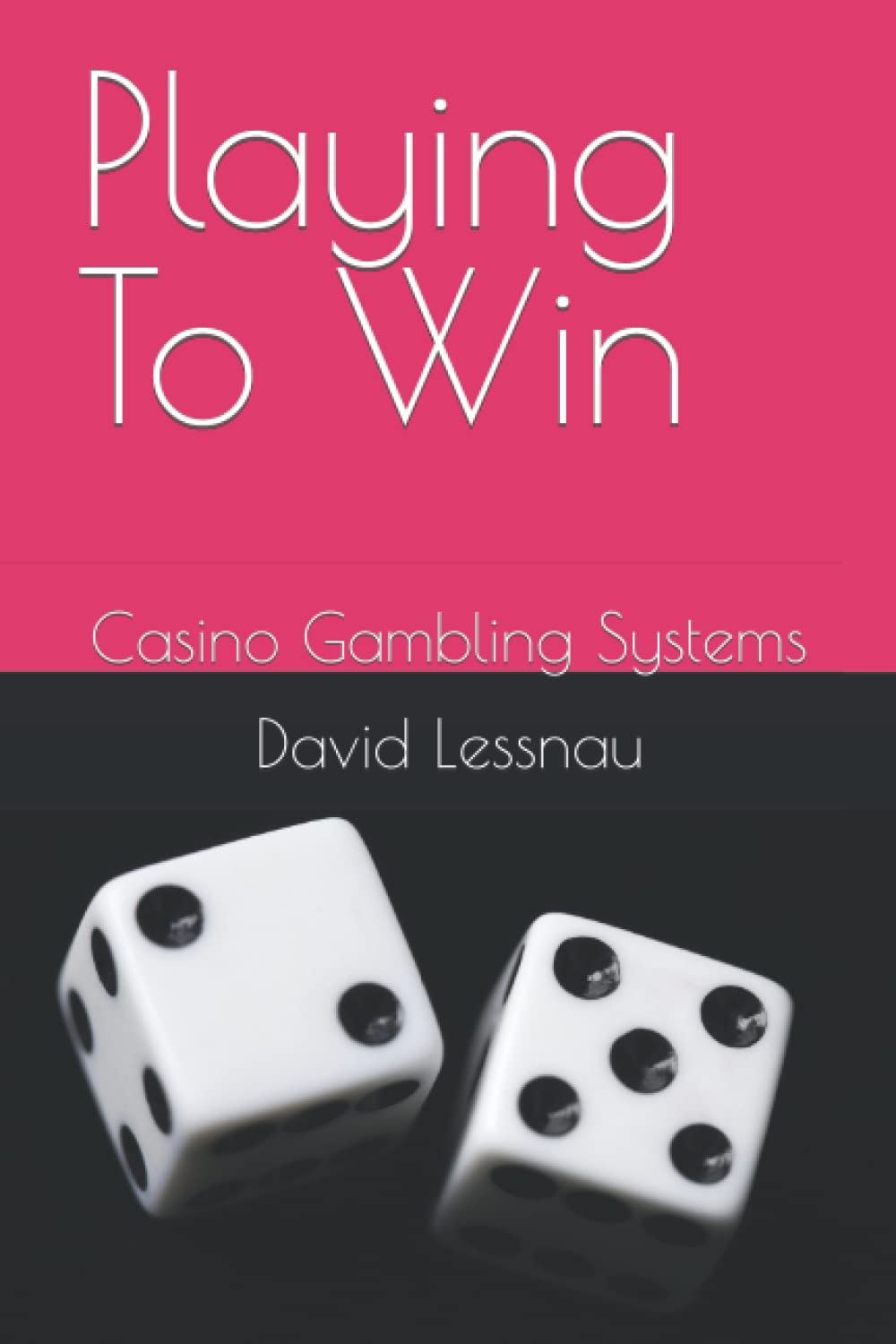 Playing To Win: Casino Gambling Systems