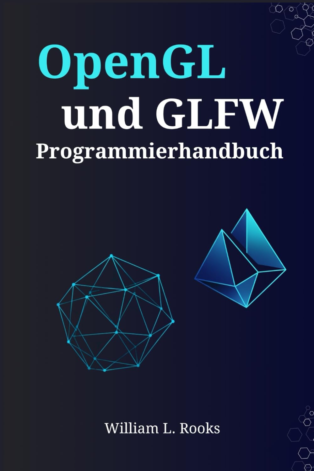 OpenGL- und GLFW-Programmierhandbuch: Erstellung hochleistungsfähiger 3D-Grafiken und interaktiver Anwendungen