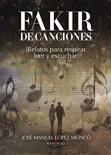 Fakir de canciones: Relatos para respirar, leer y escuchar (Spanish Edition)