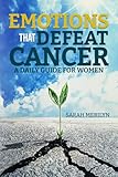 EMOTIONS THAT DEFEAT CANCER: A DAILY GUIDE FOR WOMEN