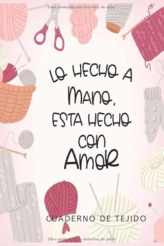 Lo hecho a mano, esta hecho con amor Cuaderno de Tejido: Libreta de Tejido con hoja cuadriculada para llevar registro de los proyectos de tejido, tamaño de bolsillo 6x9 in Knitting Journal Lo hecho a mano, esta hecho con amor Cuaderno de Tejido: Libreta de Tejido con hoja cuadriculada para llevar registro de los proyectos de tejido, tamaño de bolsillo 6x9 in Knitting Journal