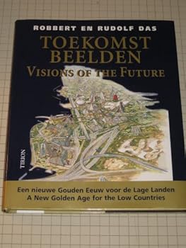 Hardcover Toekomstbeelden : Visions of the Future A New Golden Age for the Low Countries Book