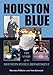 Houston Blue: The Story of the Houston Police Department (Volume 8) (North Texas Crime and Criminal Justice Series)