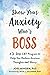 Show Your Anxiety Who's Boss: A Three-Step CBT Program to Help You Reduce Anxious Thoughts and Worry