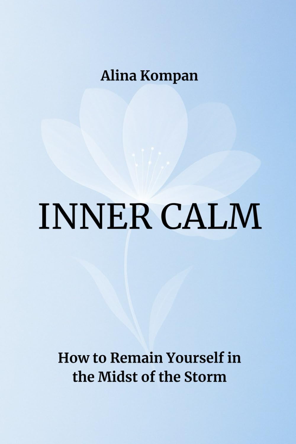 INNER CALM: How to Remain Yourself in the Midst of the Storm