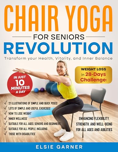 Chair Yoga for Seniors Revolution: Transform Your Health, Vitality and
