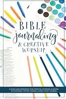 Bible Journaling and Creative Worship: A Guide and Workbook for Creative Lettering and Design in Your Bible, Prayer Journal and Bible Study Journal 1948209268 Book Cover