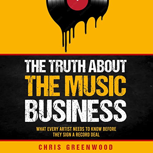 The Truth About the Music Business: What Every Artist Needs to Know Before They Sign a Record Deal by Chris Greenwood episode artwork