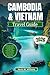 CAMBODIA AND VIETNAM TRAVEL GUIDE 2026: The Ultimate Insider’s to Temples, Street Food, Hidden Gems & Unforgettable Adventures – Expert Tips, Itineraries & Secrets for Families, Solo Travelers, Coupl