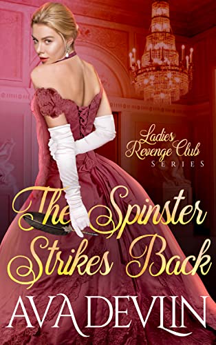 The Spinster Strikes Back: A Slow Burn Regency Romance (Ladies' Revenge Club Book 1)