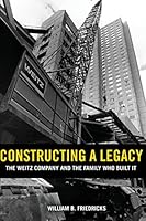 Constructing a Legacy: The Weitz Company and the Family Who Built It 0996521305 Book Cover
