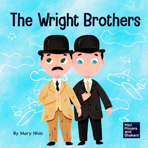 The Wright Brothers: A Kid's Book About Achieving the Impossible (Mini Movers and Shakers, Band 15)