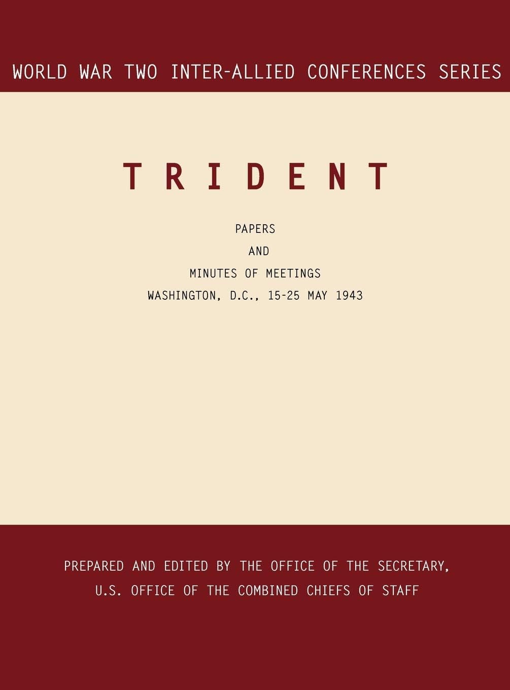 Trident: Washington, D.C., 15-25 May 1943 (World War II Inter-Allied Conferences series)