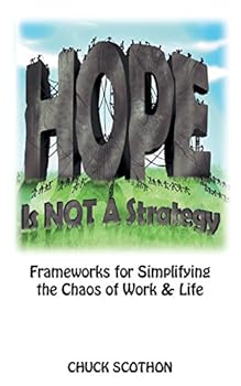 Paperback Hope Is Not a Strategy: Frameworks for Simplifying the Chaos of Work & Life Chuck Book