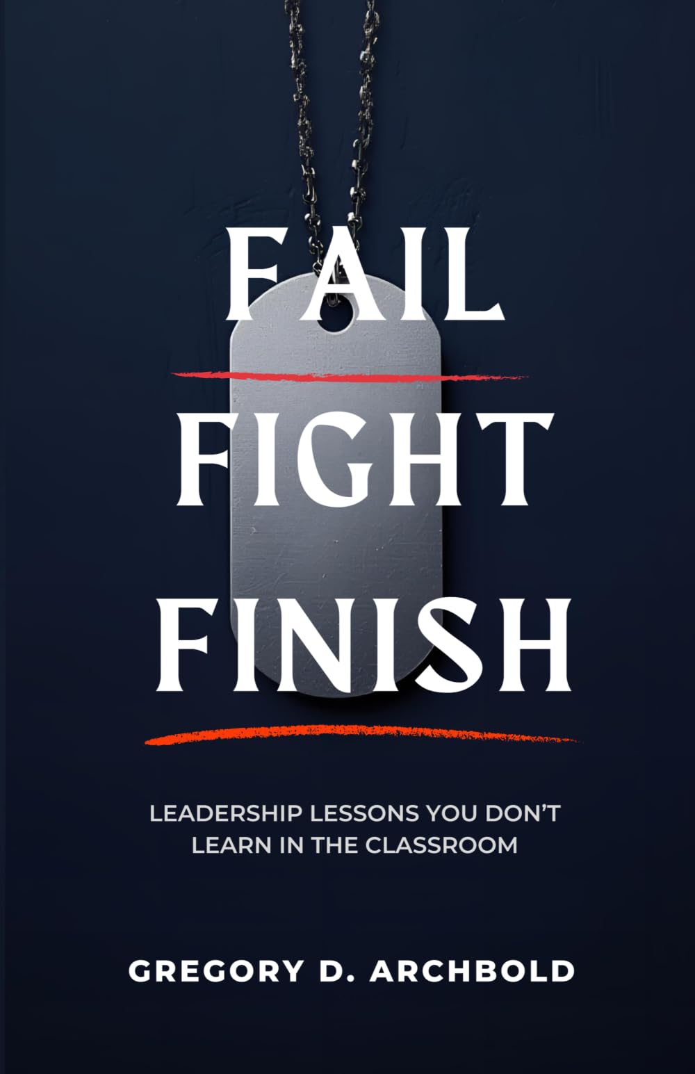 Fail Fight Finish: Leadership Lessons You Don't Learn in the Classroom