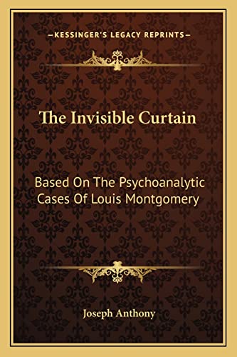 The Invisible Curtain: Based On The Psychoanalytic Cases Of Louis Montgomery