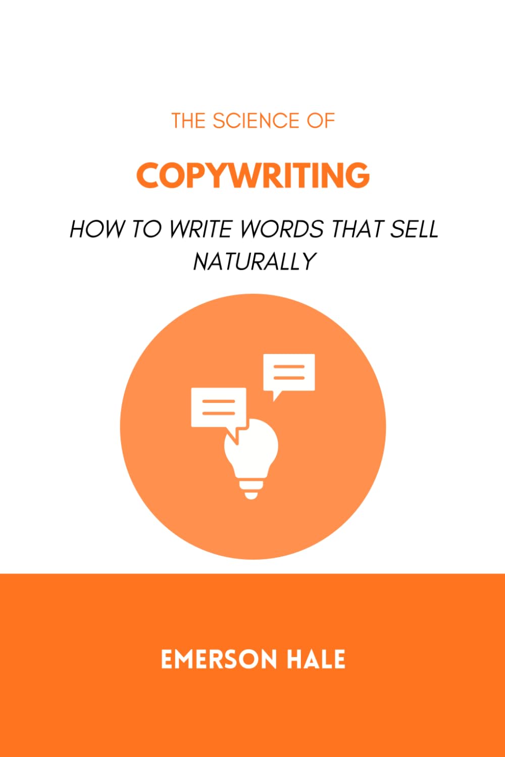 The Science of Copywriting: How to Write Words That Sell Naturally