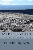 Mike Tyson: His Fights And Fortunes