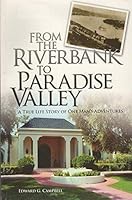 From The Riverbank To Paradise Valley: A True Life Story Of One Man's Adventures 0615201083 Book Cover