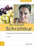 Die Originale Schrothkur: Das altbewährte Naturheilverfahren nach Johann Schroth Die Originale Schrothkur: Das altbewährte Naturheilverfahren nach Johann Schroth