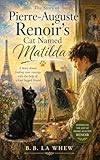 The Story of Pierre-Auguste Renoir's Cat Named Matilda: A story about finding your courage with the help of a four legged friend (Great Artists And Their Most Loyal Supporters)