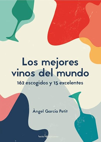 Los Mejores Vinos del Mundo: 162 Escogidos y 15 Excelentes