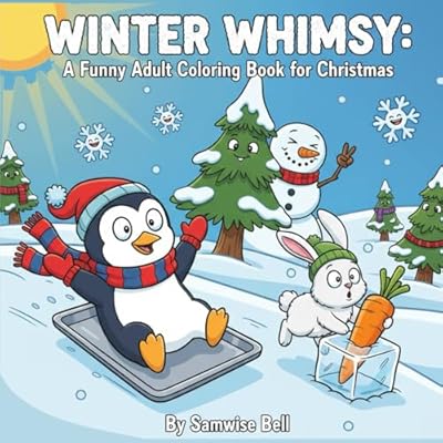 Winter Whimsy: A Funny Adult Coloring Book for Christmas: Funny & Whimsical Holiday Scenes with Penguins, Foxes, Bears, Mooses, Snowmen & More | For ... Stress Relief | A Perfect Christmas Gift Idea