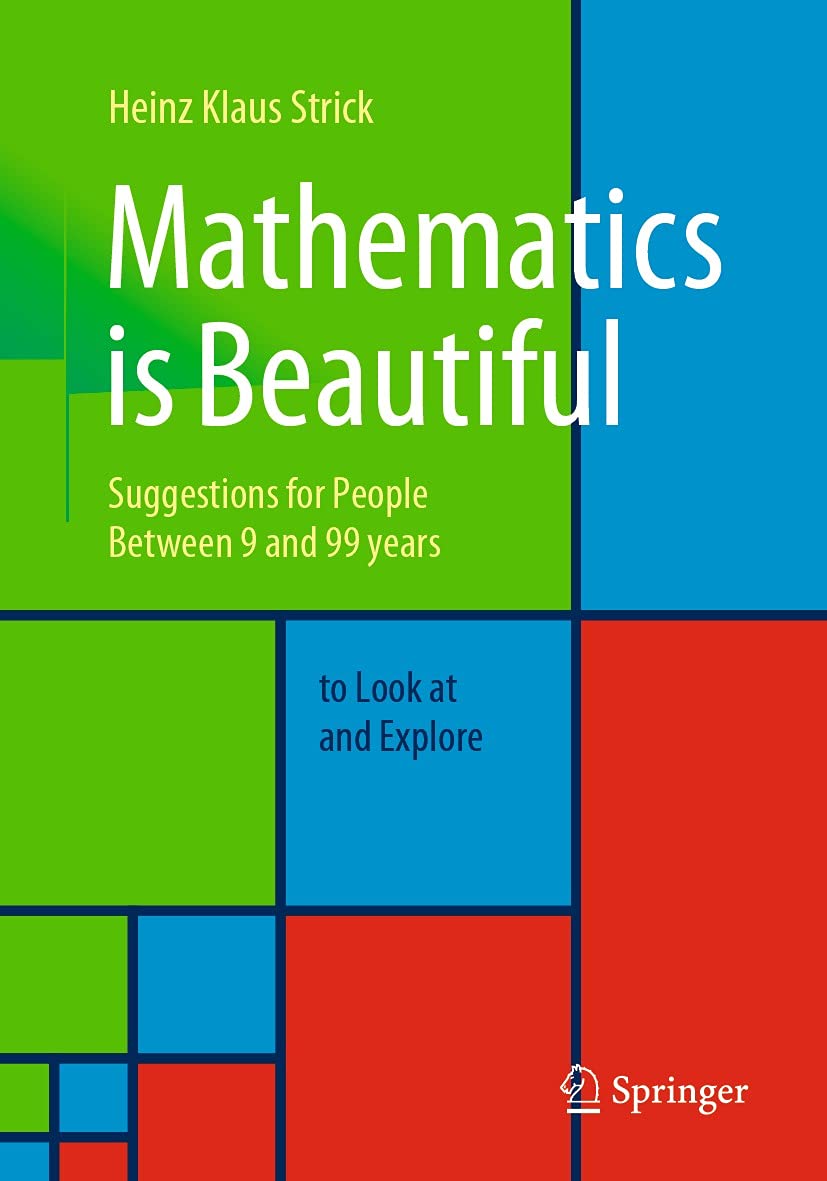 Mathematics is Beautiful: Suggestions for people between 9 and 99 years to look at and explore      1st ed. 2021 Edition, Kindle Edition