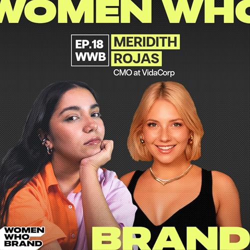 Creators and brand equity in action I Women Who Brand: Meridith Rojas, Chief Marketing Officer, VidaCorp