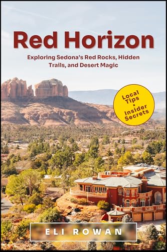 Red Horizon: Exploring Sedona’s Red Rocks, Hidden Trails, and Desert Magic