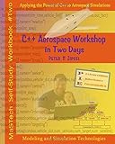 C++ Aerospace Workshop in Two Days: Applying the Power of C++ to Aerospace Simulations (MaStech Self_Study Workbook)