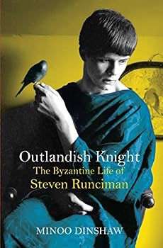 Outlandish Knight: The Byzantine Life of Steven Runciman