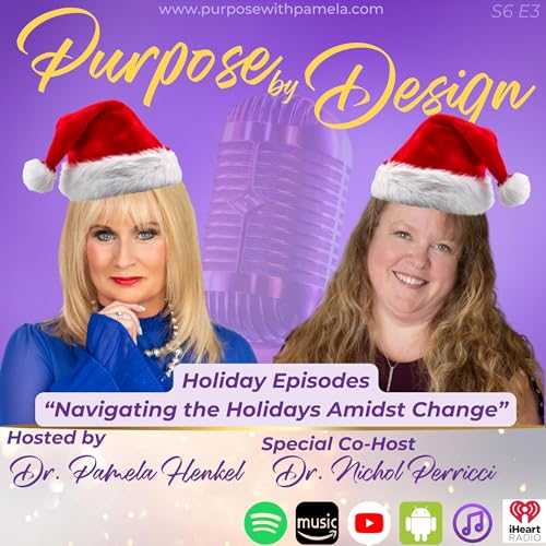 🎙️ Purpose by Design &ndash; &ldquo;Navigating the Holidays Amidst Change&rdquo; Hosted by Dr. Pamela Henkel ✨ Special Guest: Dr. Nichol Perricci